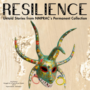 Resilience: Untold Stories from NMPRAC’s Permanent Collection